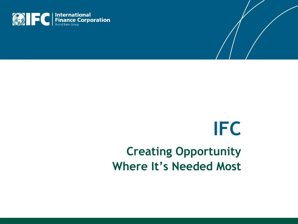 ifc creating opportunity where it s needed most