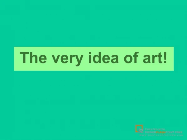 The very idea of art