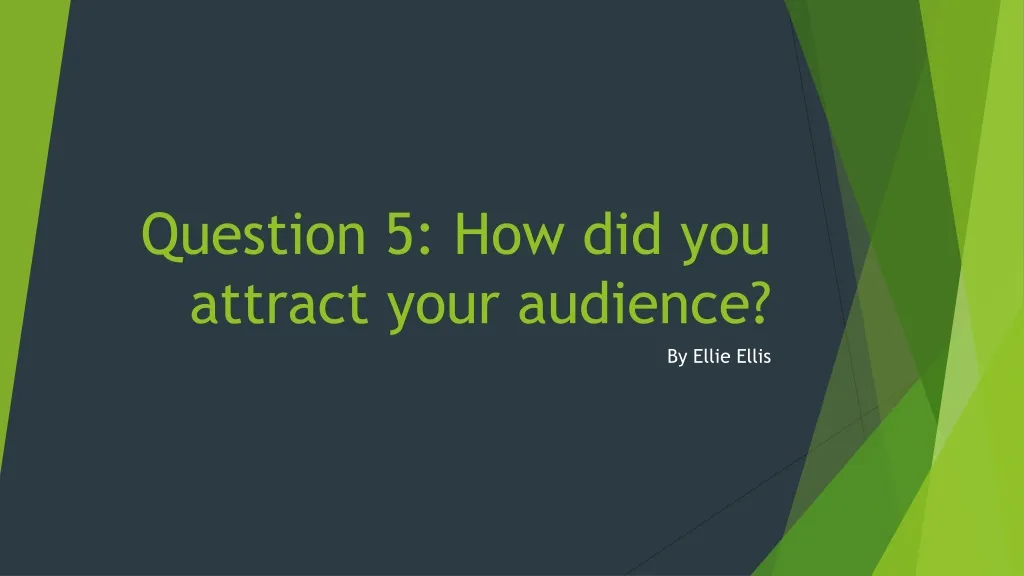 question 5 how did you attract your audience