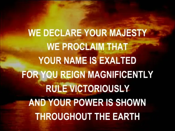 WE DECLARE YOUR MAJESTY WE PROCLAIM THAT YOUR NAME IS EXALTED FOR YOU REIGN MAGNIFICENTLY RULE VICTORIOUSLY AND YOUR PO