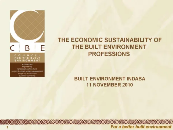 THE ECONOMIC SUSTAINABILITY OF THE BUILT ENVIRONMENT PROFESSIONS BUILT ENVIRONMENT INDABA 11 NOVEMBER 2010