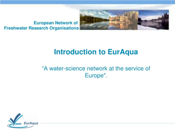 Introduction to EurAqua “A water-science network at the service of Europe&quot;.