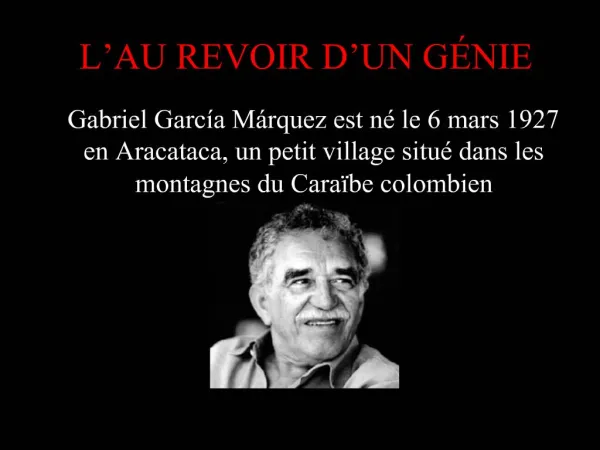 Gabriel Garc a M rquez est n le 6 mars 1927 en Aracataca, un petit village situ dans les montagnes du Cara be colombie