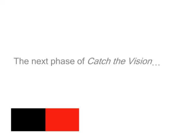 The next phase of Catch the Vision
