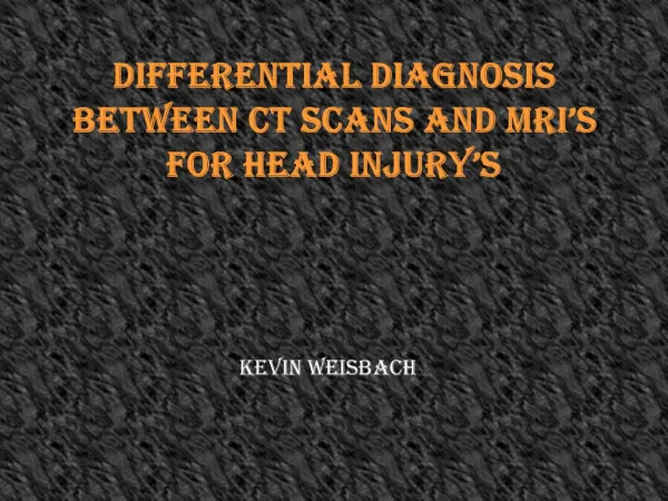 Differential Diagnosis between CT scans and MRI s for Head Injury s