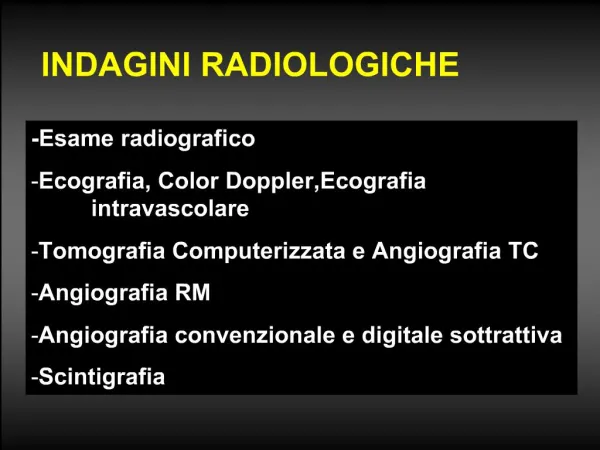 -Esame radiografico Ecografia, Color Doppler,Ecografia intravascolare Tomografia Computerizzata e Angiografia TC Angiog