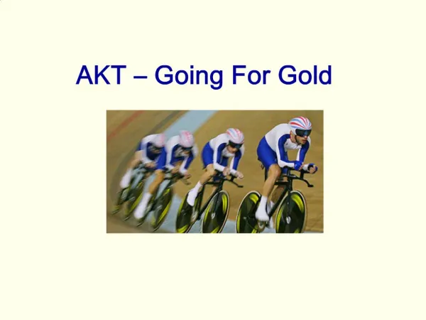 AKT Going For Gold
