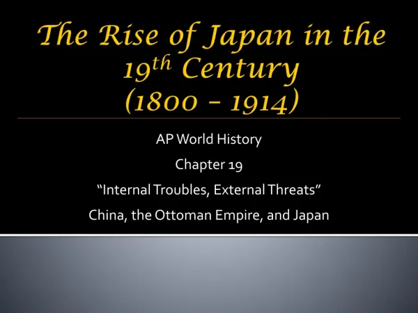 The Rise of Japan in the 19 th Century (1800 – 1914)