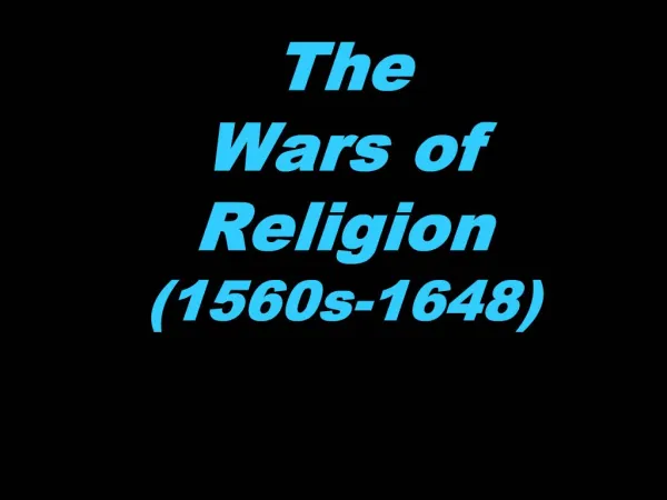 The Wars of Religion 1560s-1648