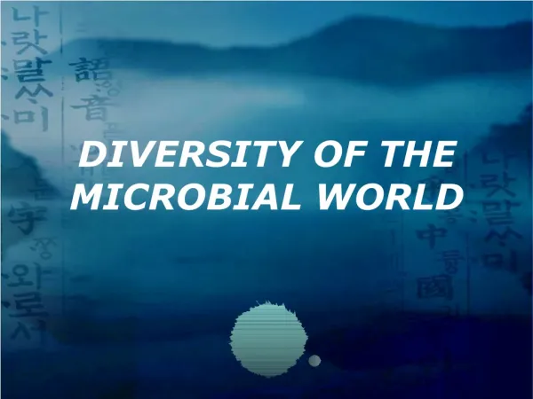 DIVERSITY OF THE MICROBIAL WORLD