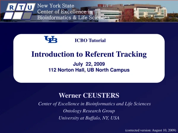 ICBO Tutorial Introduction to Referent Tracking July 22, 2009 112 Norton Hall, UB North Campus