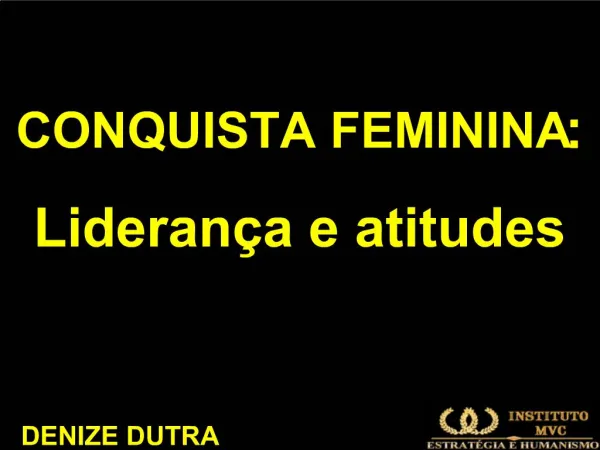 CONQUISTA FEMININA: Lideran a e atitudes