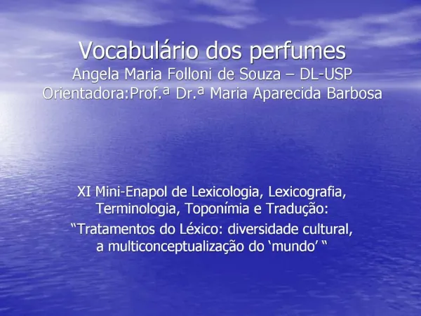 Vocabul rio dos perfumes Angela Maria Folloni de Souza DL-USP Orientadora:Prof. Dr. Maria Aparecida Barbosa