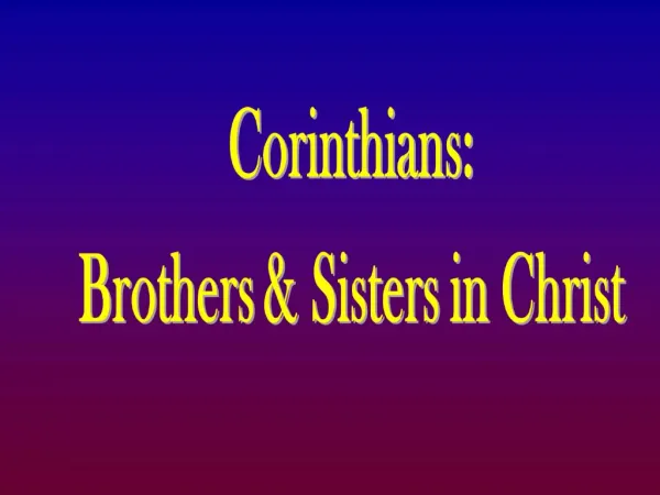 Corinthians: Brothers Sisters in Christ