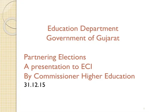 Education Department Government of Gujarat Partnering Elections A presentation to ECI