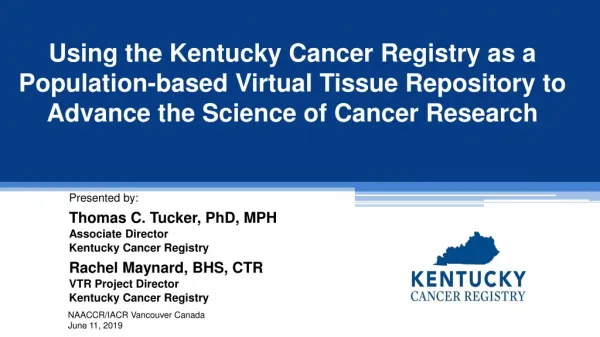 Presented by: Thomas C. Tucker, PhD, MPH Associate Director Kentucky Cancer Registry