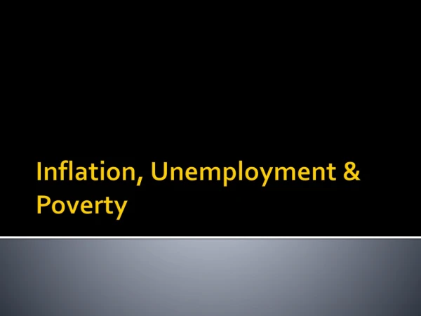 Inflation, Unemployment &amp; Poverty