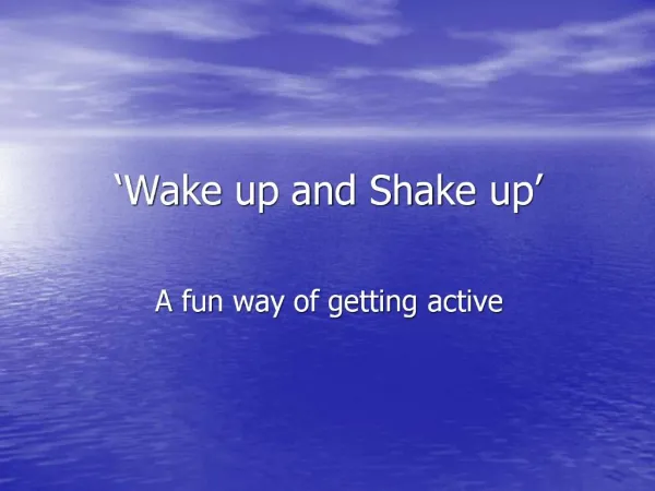 Wake up and Shake up