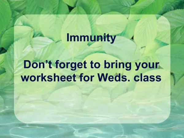 Immunity Don t forget to bring your worksheet for Weds. class