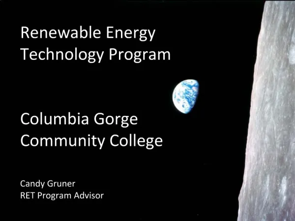 Renewable Energy Technology Program Columbia Gorge Community College Candy Gruner RET Program Advisor
