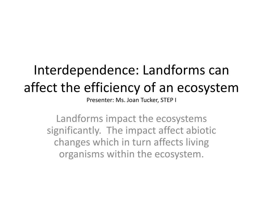 interdependence landforms can affect the efficiency of an ecosystem presenter ms joan tucker step i