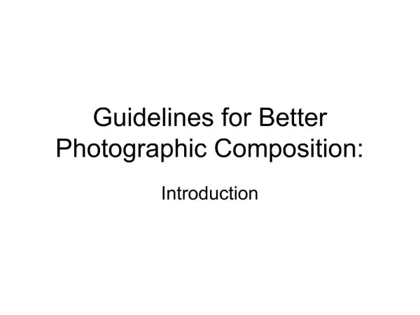 Guidelines for Better Photographic Composition: