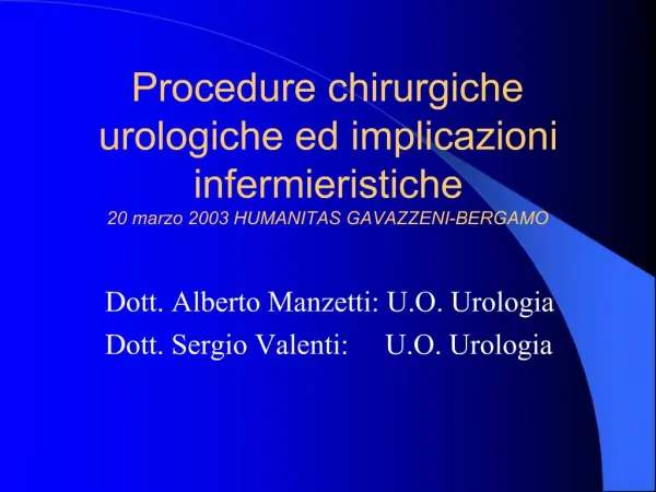 Procedure chirurgiche urologiche ed implicazioni infermieristiche 20 marzo 2003 HUMANITAS GAVAZZENI-BERGAMO