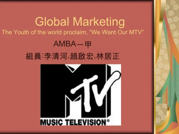 Global Marketing The Youth of the world proclaim, We Want Our MTV