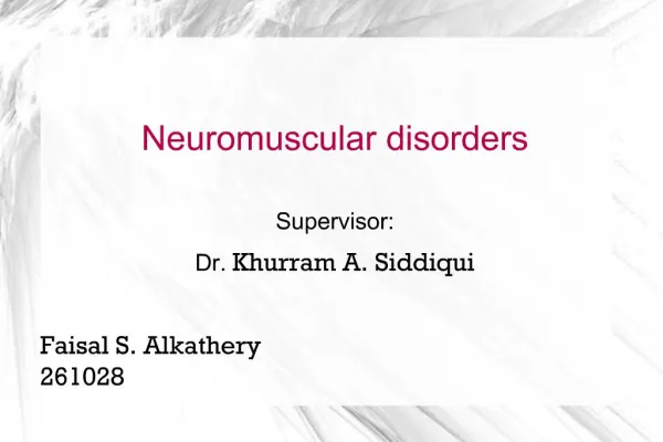 Neuromuscular disorders Supervisor: Dr. Khurram A. Siddiqui Faisal S. Alkathery 261028