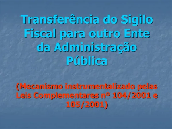 Transfer ncia do Sigilo Fiscal para outro Ente da Administra o P blica Mecanismo instrumentalizado pelas Leis Compleme