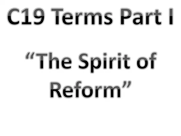 C19 Terms Part I “The Spirit of Reform”