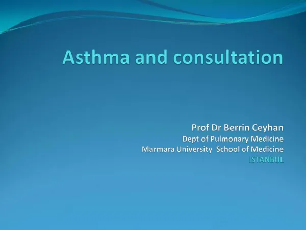 Asthma and consultation Prof Dr Berrin Ceyhan Dept of Pulmonary Medicine Marmara University School of Medicine ISTANB