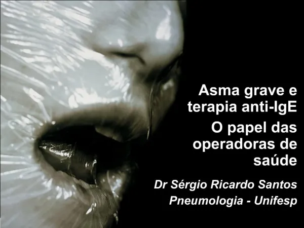 Asma grave e terapia anti-IgE O papel das operadoras de sa de Dr S rgio Ricardo Santos Pneumologia - Unifesp