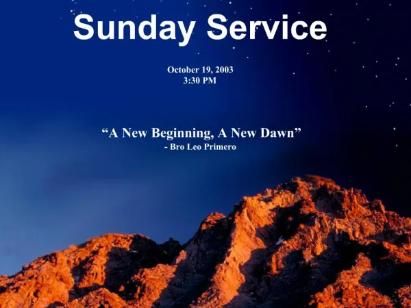 Sunday Service October 19, 2003 3:30 PM A New Beginning, A New Dawn - Bro Leo Primero