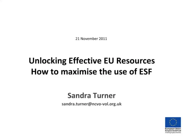 21 November 2011 Unlocking Effective EU Resources How to maximise the use of ESF