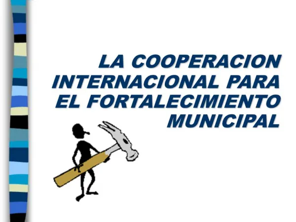 LA COOPERACION INTERNACIONAL PARA EL FORTALECIMIENTO MUNICIPAL