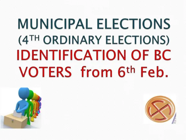 MUNICIPAL ELECTIONS 4TH ORDINARY ELECTIONS IDENTIFICATION OF BC VOTERS from 6th Feb.