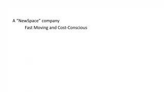 A “ NewSpace ” company 	Fast Moving and Cost-Conscious