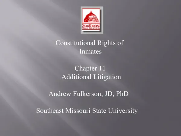 Constitutional Rights of Inmates Chapter 11 Additional Litigation Andrew Fulkerson, JD, PhD Southeast Missouri State