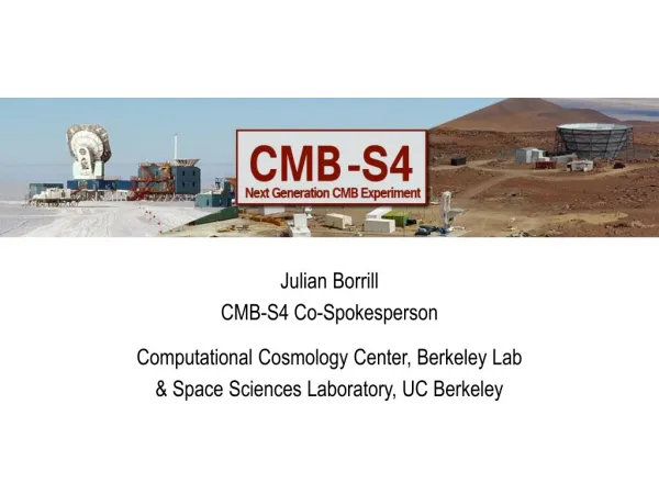 Julian Borrill CMB-S4 Co-Spokesperson Computational Cosmology Center, Berkeley Lab