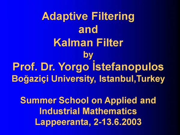 Adaptive Filtering and Kalman Filter by Prof. Dr. Yorgo Istefanopulos Bogazi i University, Istanbul,Turkey Summer Schoo