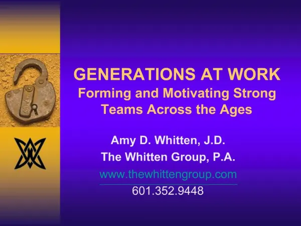 GENERATIONS AT WORK Forming and Motivating Strong Teams Across the Ages