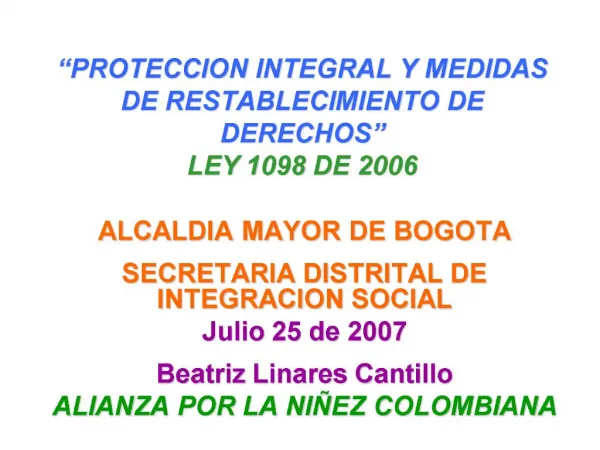 PROTECCION INTEGRAL Y MEDIDAS DE RESTABLECIMIENTO DE DERECHOS LEY 1098 DE 2006