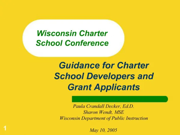 Guidance for Charter School Developers and Grant Applicants Paula Crandall Decker, Ed.D. Sharon Wendt, MSE Wisconsin D