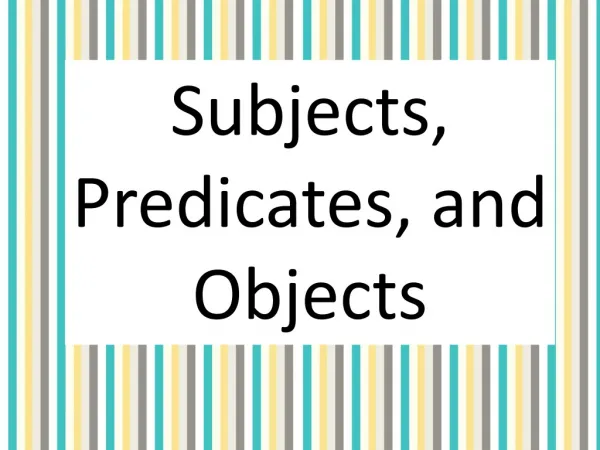 Subjects, Predicates, and Objects