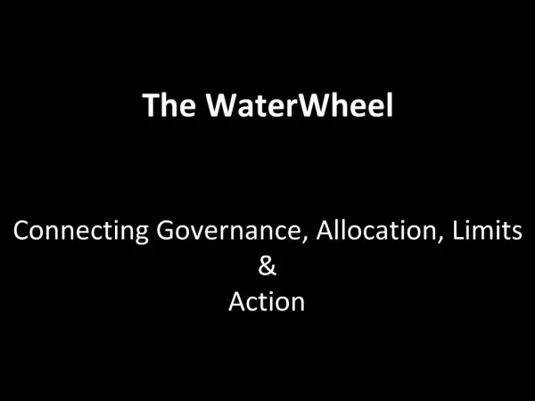 The WaterWheel Connecting Governance, Allocation, Limits Action