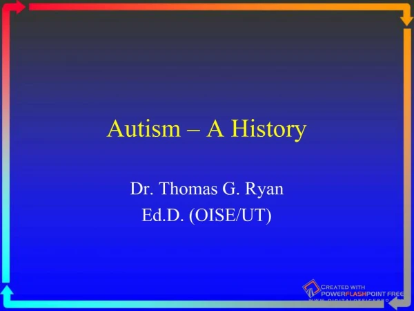 Autism A History Dr. Thomas G. Ryan