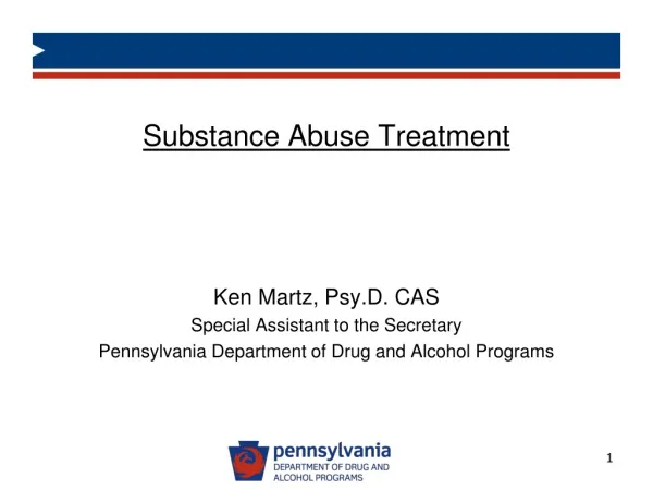 Substance Abuse Treatment Ken Martz, Psy.D . CAS Special Assistant to the Secretary
