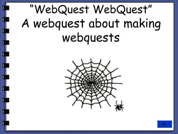 WebQuest WebQuest A webquest about making webquests