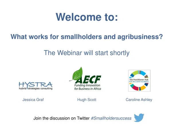 Welcome to: What works for smallholders and agribusiness? The Webinar will start shortly